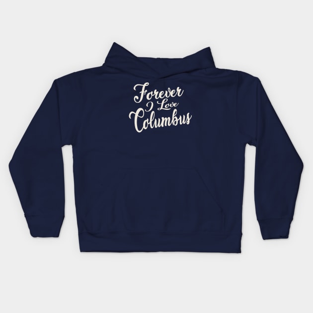 Forever i love Columbus Kids Hoodie by unremarkable